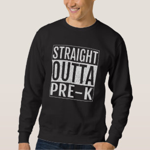 Straight Outta Pre k School Graduation Sweatshirt