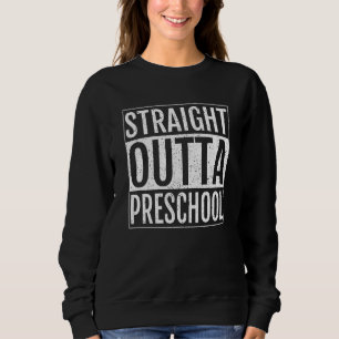 Straight Outta Preschool Graduation Sweatshirt