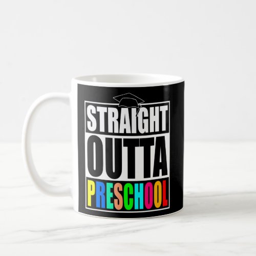 Straight Outta Preschool Kids Pre_School Graduatio Coffee Mug