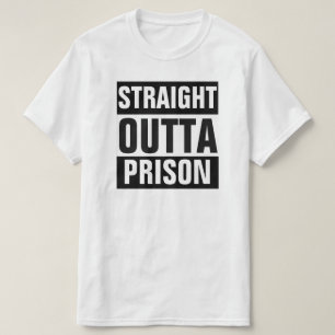 STRAIGHT OUTTA PRISON T-SHIRT