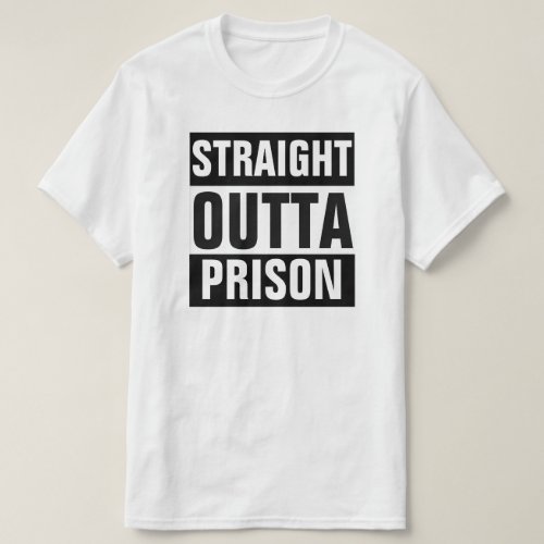STRAIGHT OUTTA PRISON T_SHIRT
