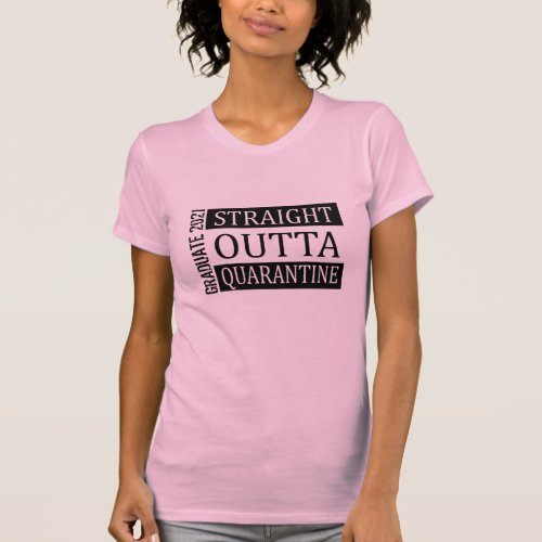 Straight Outta Quarantine Funny Graduation Shirt
