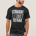 Straight Outta Rehab T-shirt at Zazzle