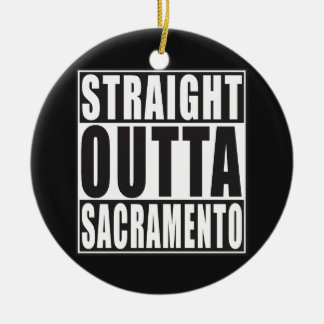 Straight Outta Sacramento California Ceramic Ornament