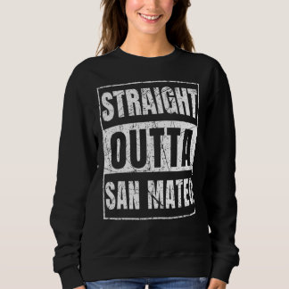 Straight Outta San Mateo California Sweatshirt