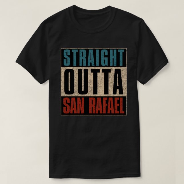 Straight Outta San Rafael California CA T-Shirt (Design Front)