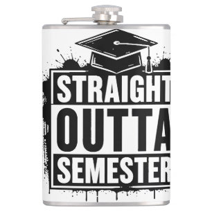 Straight Outta Semester Funny Graduation  Flask