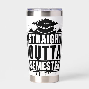 Straight Outta Semester Funny Graduation Mug Insulated Tumbler