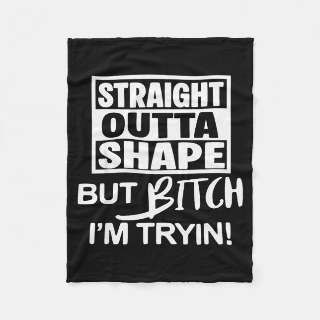 Straight Outta Shape But Btch I'm Tryin Funny Work Fleece Blanket (Front)