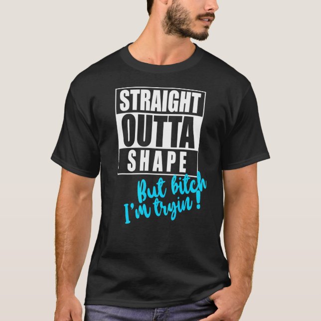 Straight Outta Shape But Im Tryin Gym Tee Fun Work (Front)