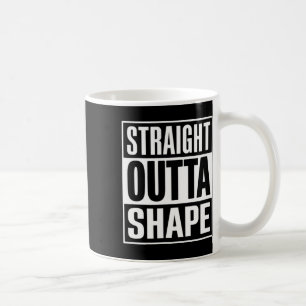 Straight Outta Shape - Funny Workout Gym Shredded Coffee Mug