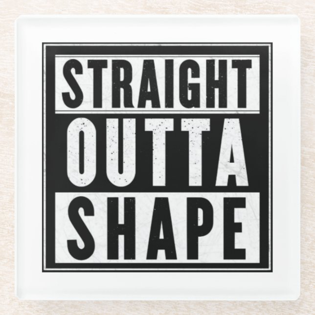 Straight Outta Shape Glass Coaster (Front)