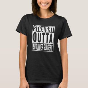 Straight Outta Shoulder Surgery Funny Patient Surv T-Shirt