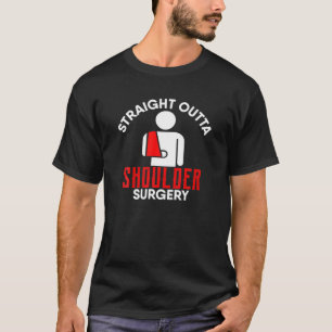 Straight Outta Shoulder Surgery Get Well Soon Gift T-Shirt