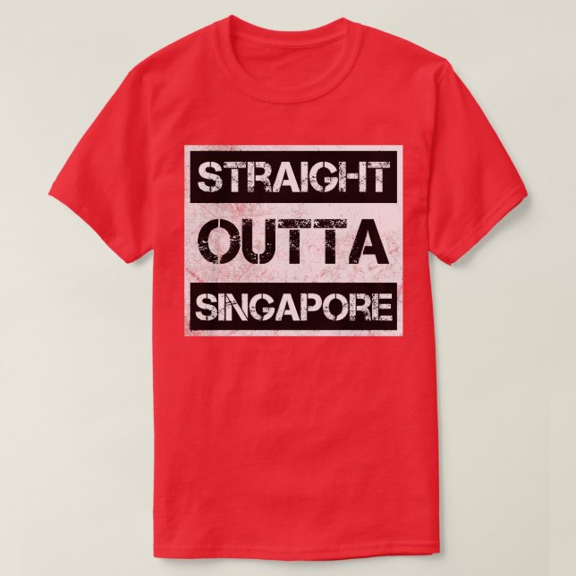 Straight Outta Singapore Traveler Gift Country Exp T-Shirt (Design Front)