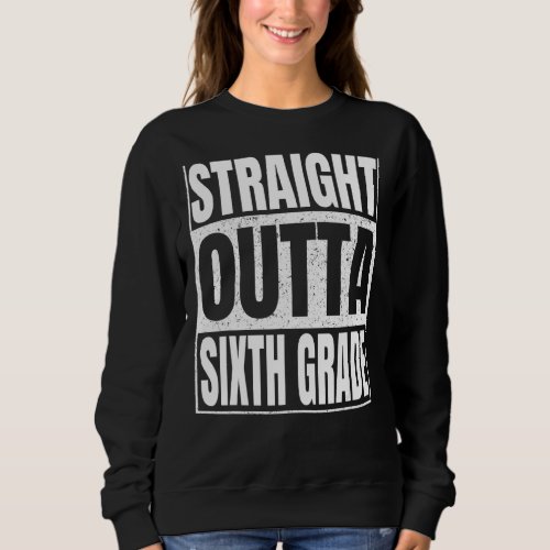 Straight Outta Sixth Grade Funny Graduation 2022 6 Sweatshirt