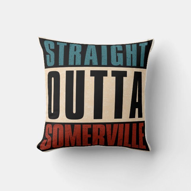 Straight Outta Somerville Massachusetts MA Throw Pillow (Front)