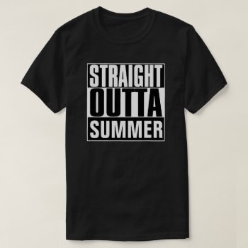 Straight Outta Summer T-shirt by BestStraightOutOf at Zazzle