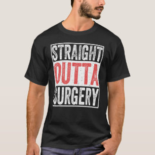 Straight Outta Surgery Patient Injury Recovery Su T-Shirt