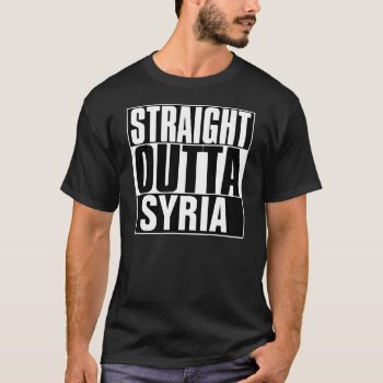 Straight Outta Syria T-shirt by BestStraightOutOf at Zazzle