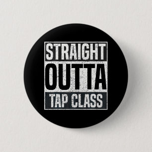 Straight Outta Tap Class Tap Dancer Dancing Button