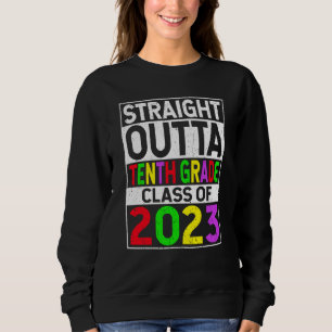 Straight Outta Tenth Grade 2023 Graduation 10th Gr Sweatshirt