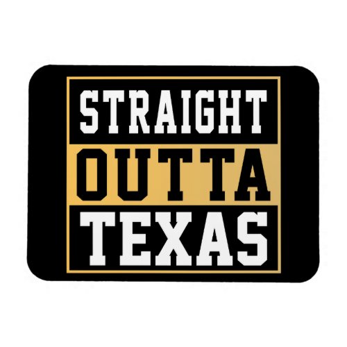 Straight outta Texas Gold and White Magnet