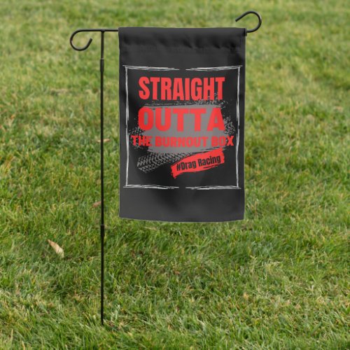 Straight Outta The Burnout Box Drag Racing Garden Flag
