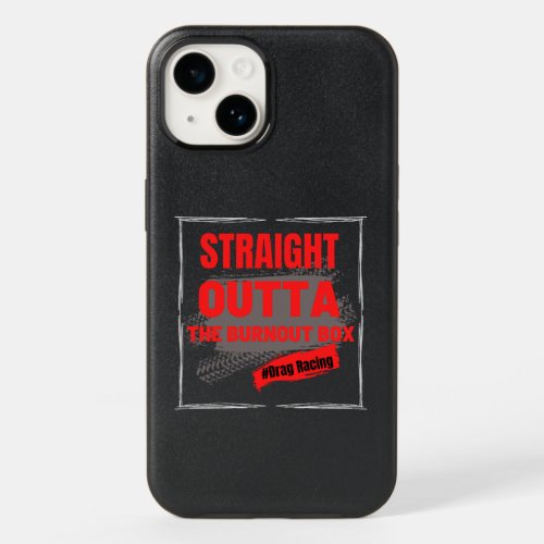 Straight Outta The Burnout Box Drag Racing OtterBox iPhone 14 Case