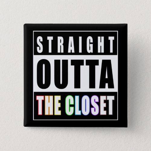 Straight Outta The Closet LGBT Gay Pride Button