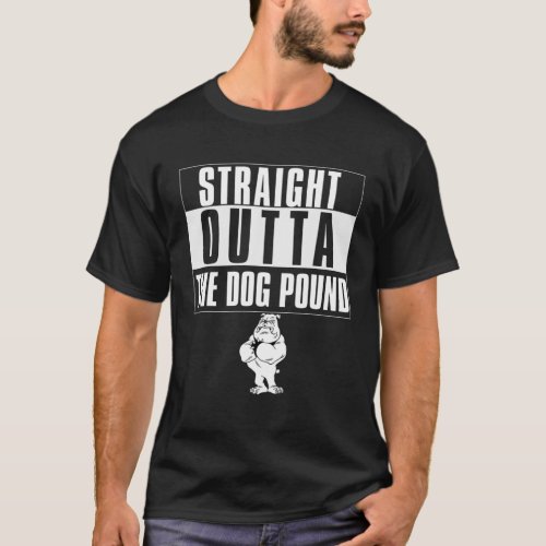 Straight Outta The Dog Pound_Funny Bad Mean Dog T_Shirt