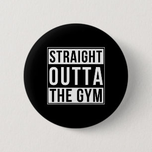 Straight Outta The Gym Funny Bodybuilding Weightli Button