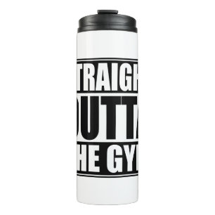Straight Outta The Gym Thermal Tumbler