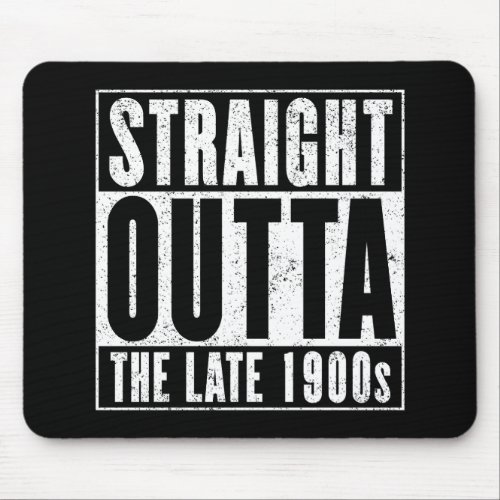 Straight Outta The Late 1900s Mouse Pad