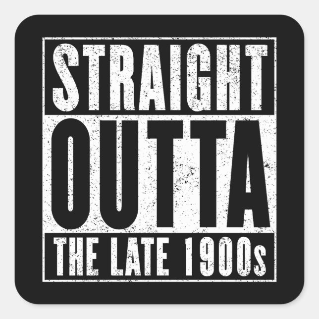 Straight Outta The Late 1900s Square Sticker (Front)