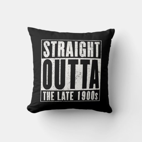 Straight Outta The Late 1900s Throw Pillow