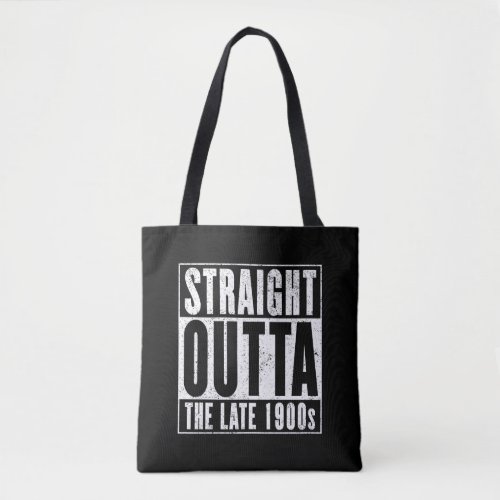 Straight Outta The Late 1900s Tote Bag