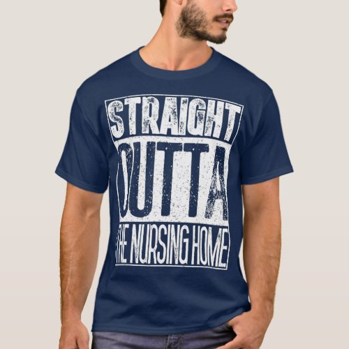 Straight Outta The Nursing Home   Grandparent T_Shirt
