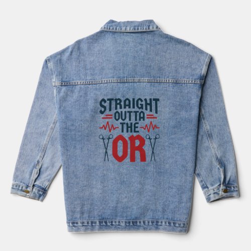 Straight Outta the OR Surgeon Surgical Nurse Tech Denim Jacket