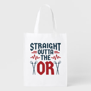 Straight Outta the OR Surgeon Surgical Nurse Tech Grocery Bag