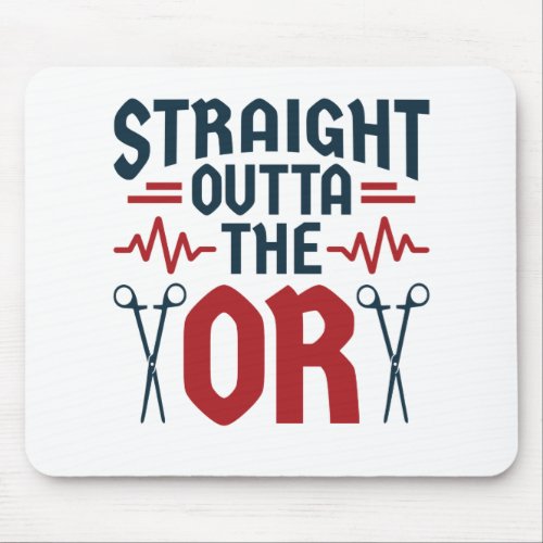 Straight Outta the OR Surgeon Surgical Nurse Tech Mouse Pad
