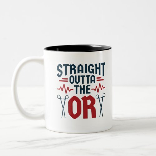 Straight Outta the OR Surgeon Surgical Nurse Tech Two_Tone Coffee Mug