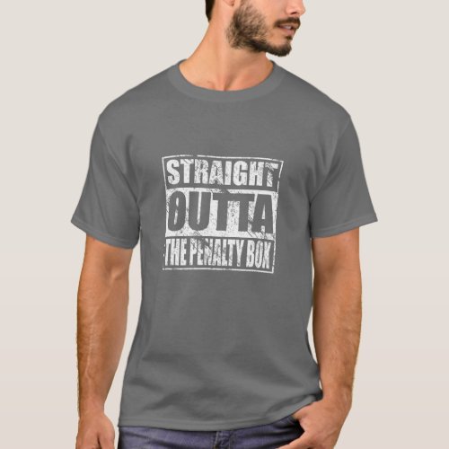 Straight Outta The Penalty Box For Hockey Players T_Shirt