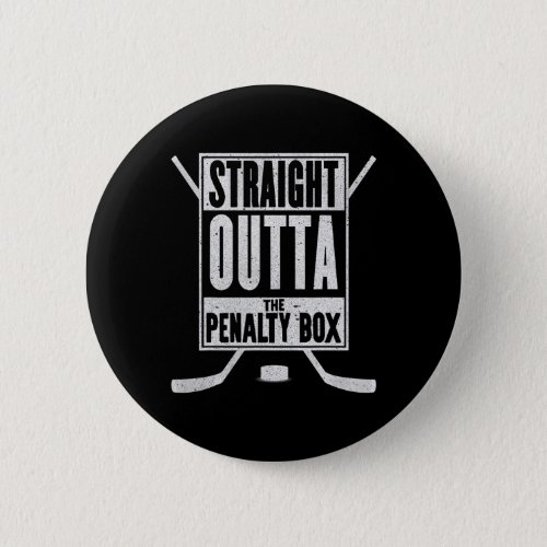 Straight Outta The Penalty Box Fun Ice Hockey Gift Button