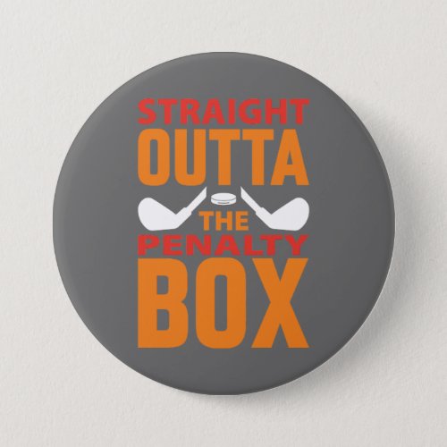Straight Outta The Penalty Box Hockey  Button