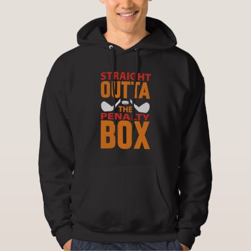 Straight Outta The Penalty Box Hockey Hoodie