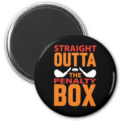 Straight Outta The Penalty Box Hockey Magnet