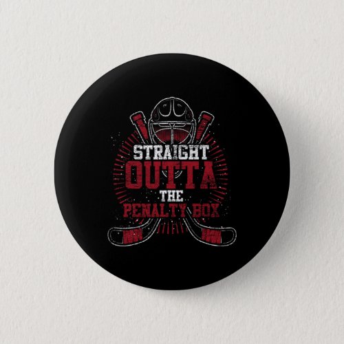 Straight Outta The Penalty Box Hockey Player Gift  Button