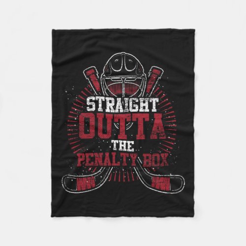 Straight Outta The Penalty Box Hockey Player Gift  Fleece Blanket