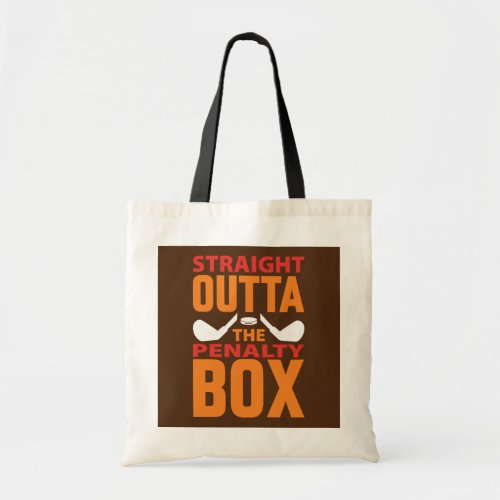 Straight Outta The Penalty Box Hockey Tote Bag